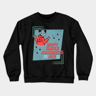 Happy Single Awareness Day Crewneck Sweatshirt